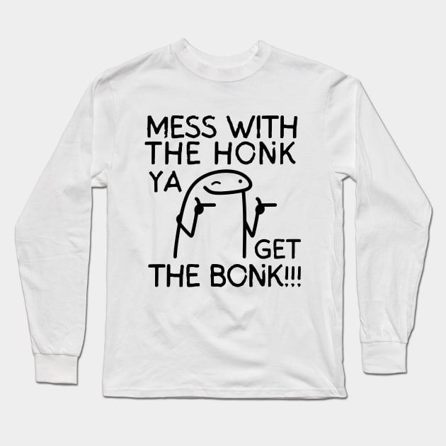 Mess with the honk, ya get the bonk! Long Sleeve T-Shirt by mksjr